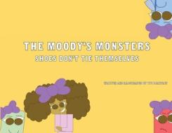 The Moody's Monsters: Shoes Don't Tie Themselves di Tye Brantley edito da LIGHTNING SOURCE INC
