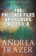 The Falconer Files Brief Cases Books 5 - 8 di Andrea Frazer edito da JDI Publications