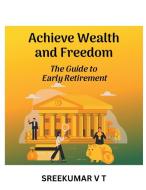 Achieve Wealth and Freedom di V T Sreekumar edito da SREEKUMAR V T