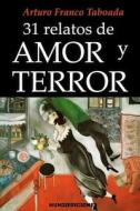 31 RELATOS DE AMOR Y TERROR di Franco Taboada Arturo Franco Taboada edito da Independently Published