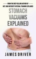Stomach Vacuums Explained di James Driver edito da Independently Published