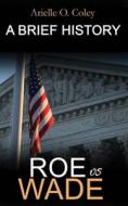 Roe Vs Wade di Arielle O Coley edito da Independently Published