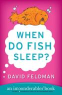 When Do Fish Sleep? di David Feldman edito da PERENNIAL