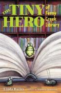 The Tiny Hero of Ferny Creek Library di Linda Bailey edito da GREENWILLOW