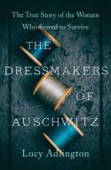 The Dressmakers of Auschwitz di Lucy Adlington edito da Harper Collins Publ. USA