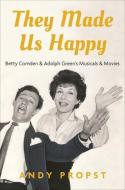 They Made Us Happy di Andy (Independent Scholar) Propst edito da Oxford University Press Inc