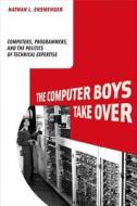 The Computer Boys Take Over di Nathan L. Ensmenger edito da Mit Press Ltd