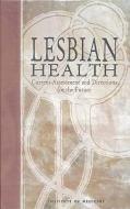 Lesbian Health: Current Assessment and Directions for the Future di Institute Of Medicine, Health Sciences Section, Health Sciences Policy Program edito da NATL ACADEMY PR