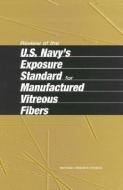 Review of the U.S. Navy's Exposure Standard for Manufactured Vitreous Fibers di National Research Council, Division On Earth And Life Studies, Board On Environmental Studies And Toxic edito da NATL ACADEMY PR