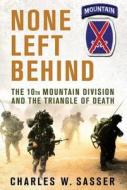 None Left Behind: The 10th Mountain Division and the Triangle of Death di Charles W. Sasser edito da ST MARTINS PR 3PL
