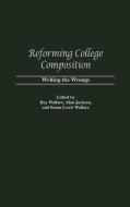 Reforming College Composition di Susan Lewis Wallace edito da Greenwood Press