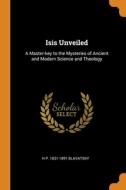 Isis Unveiled di H P. 1831-1891 Blavatsky edito da Franklin Classics