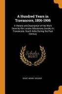 A Hundred Years In Travancore, 1806-1906 di Isaac Henry Hacker edito da Franklin Classics Trade Press