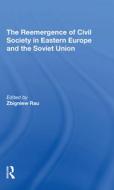 The Reemergence Of Civil Society In Eastern Europe And The Soviet Union di Zbigniew Rau edito da Taylor & Francis Ltd
