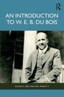 An Introduction To W.E.B. Du Bois di Kalasia S. Ojeh, Earl Wright II edito da Taylor & Francis Ltd