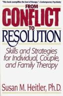 From Conflict to Resolution: Strategies for Diagnosis and Treatment of Distressed Individuals, Couples, and Families di Susan M. Heitler edito da W W NORTON & CO
