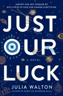 Just Our Luck di Julia Walton edito da RANDOM HOUSE