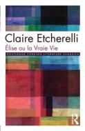 Elise ou la Vraie Vie di Claire Etcherelli edito da Routledge