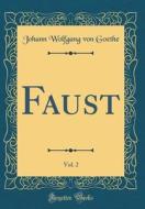 Faust, Vol. 2 (Classic Reprint) di Johann Wolfgang Von Goethe edito da Forgotten Books