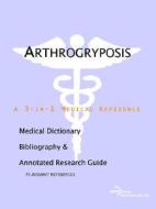 Arthrogryposis - A Medical Dictionary, Bibliography, And Annotated Research Guide To Internet References di Icon Health Publications edito da Icon Group International