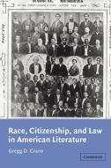 Race, Citizenship, and Law in American Literature di Gregg Crane, Gregg D. Crane edito da Cambridge University Press