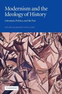 Modernism and the Ideology of History di Louise Blakeney Williams edito da Cambridge University Press