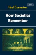 How Societies Remember di Paul Connerton edito da Cambridge University Press