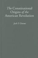 The Constitutional Origins of the American Revolution di Jack P. Greene edito da Cambridge University Press