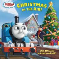 Christmas in the Air! (Thomas & Friends): A Scratch & Sniff Story di Christy Webster edito da RANDOM HOUSE