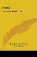 Poems: Dramatic And Lyrical di JOHN LEICEST WARREN edito da Kessinger Publishing