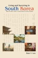 Living and Surviving in South Korea di Stan Y. Lee edito da iUniverse