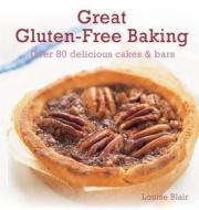 Great Gluten-Free Baking: Over 80 Delicious Cakes & Bars di Louise Blair edito da Hamlyn (UK)