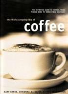 The World Encyclopedia Of Coffee di Mary Banks, Christine Mcfadden, Catherine Atkinson edito da Anness Publishing