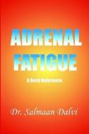 Adrenal Fatigue, a Desk Reference di Salman Dalvi, Salmaan Dalvi edito da AUTHORS ONLINE LTD