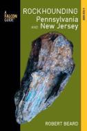 Rockhounding Pennsylvania and New Jersey di Robert Beard edito da Rowman & Littlefield