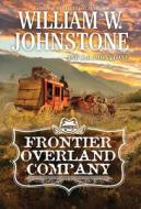 The Frontier Overland Company di William W. Johnstone, J. A. Johnstone edito da PINNACLE BOOKS