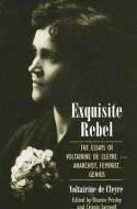 Exquisite Rebel: The Essays of Voltairine de Cleyre -- Anarchist, Feminist, Genius di Voltairine De Cleyre edito da STATE UNIV OF NEW YORK PR
