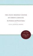 The State Highway System Of North Carolina di Cecil Kenneth Brown edito da The University Of North Carolina Press