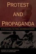 Protest and Propaganda: W. E. B. Du Bois, the Crisis, and American History edito da University of Missouri