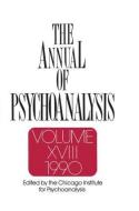 The Annual of Psychoanalysis, V. 18 di Chicago Institute for Psychoanalysis edito da Taylor & Francis Ltd