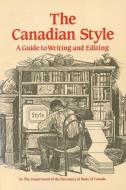 Canadian Style: A Guide to Writing and Editing di J. Van Bruggen, The Department of the Secretary of State, Department of the Secretary of State of edito da DUNDURN PR LTD
