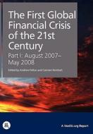 The First Global Financial Crisis of the 21st Century - Part I: August 2007-May 2008 di Andrew Felton, Carmen M. Reinhart edito da CTR FOR ECONOMIC POLICY RES