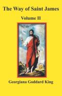 The Way of Saint James, Volume II di Georgiana Goddard King edito da Pilgrims' Process, Inc.