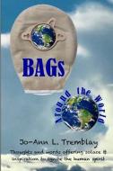 BAGs Around the World: Thoughts and words offering solace & inspiration to ignite the human spirit di Jo-Ann L. Tremblay edito da LIGHTNING SOURCE INC