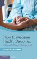 How To Measure Health Outcomes di Kathleen E. Carberry edito da Cambridge University Press