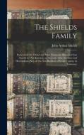 The Shields Family di John Arthur Shields edito da Legare Street Press
