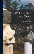 Marx, His Time and Ours di Rudolf Schlesinger edito da LIGHTNING SOURCE INC