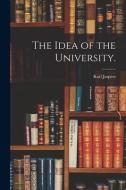 The Idea of the University. di Karl Jaspers edito da LIGHTNING SOURCE INC