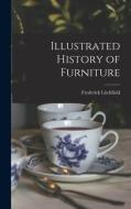 Illustrated History of Furniture di Frederick Litchfield edito da LEGARE STREET PR