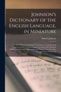 Johnson's Dictionary of the English Language, in Miniature: To Which are Subjoined Vocabularies of Classical and Scriptural Proper Names; a Concise Ac di Samuel Johnson edito da LEGARE STREET PR